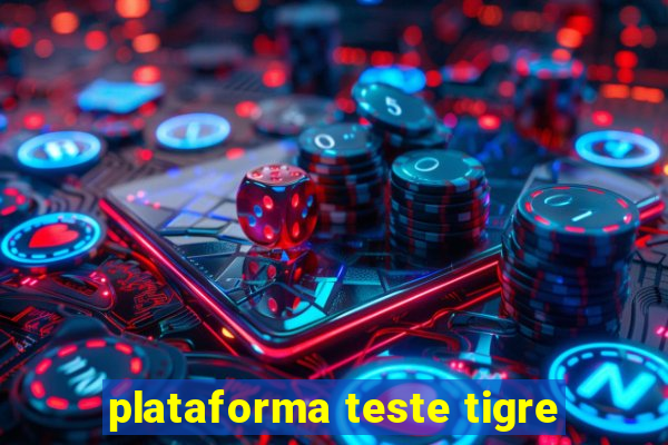 plataforma teste tigre